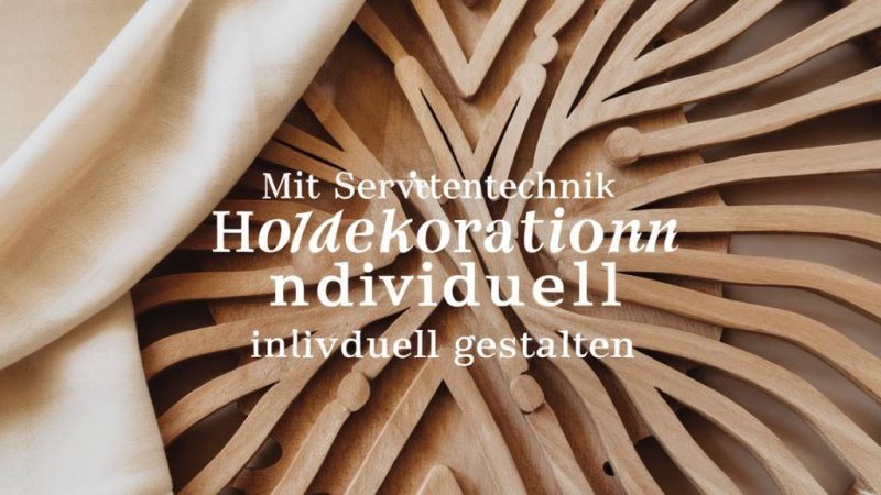 Mit Serviettentechnik Holzdekorationen individuell gestalten